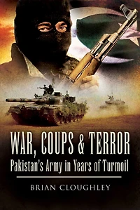 War, Coups and Terror: Pakistan's Army in Years of Turmoil