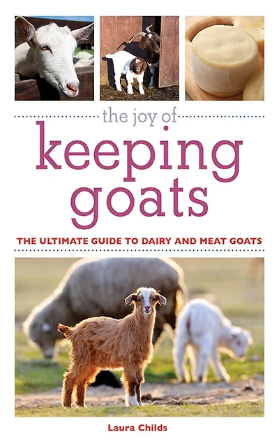 The Joy of Keeping Goats: Ultimate Guide to Dairy and Meat Goats