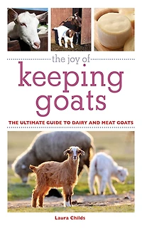 The Joy of Keeping Goats: Ultimate Guide to Dairy and Meat Goats