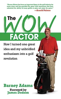 The WOW Factor: How I Turned One Idea and My Unbridled Enthusiasm into a Golf Revolution
