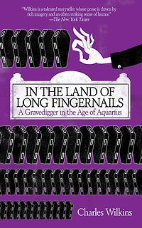 In the Land of Long Fingernails: A Gravedigger in the Age of Aquarius