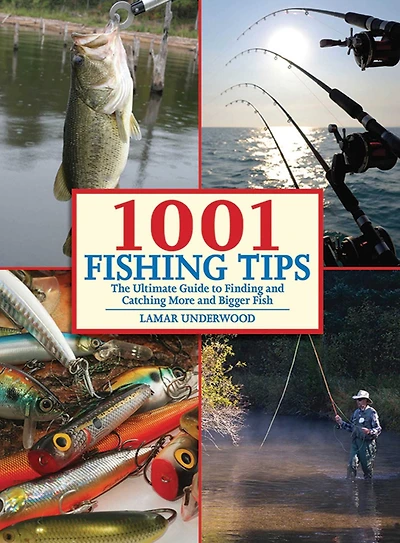 1001 Fishing Tips: The Ultimate Guide to Finding and Catching More Bigger Fish