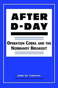 After D-Day: Operation Cobra and the Normandy Breakout