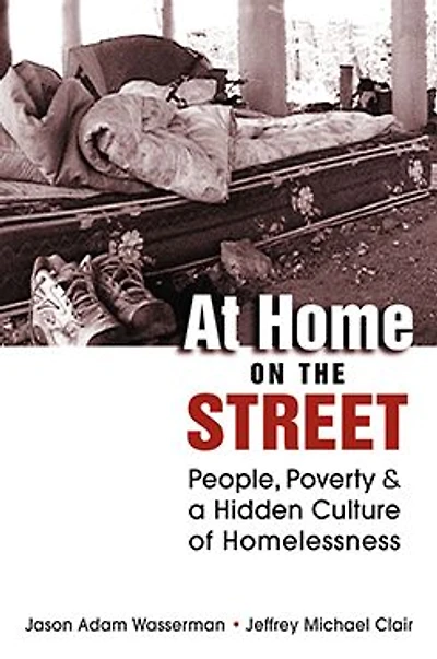 At Home on the Street: People, Poverty, and a Hidden Culture of Homelessness