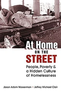 At Home on the Street: People, Poverty, and a Hidden Culture of Homelessness