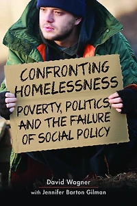 Confronting Homelessness: Poverty, Politics, and the Failure of Social Policy