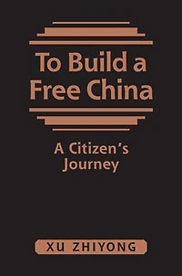 To Build a Free China: A Citizen's Journey