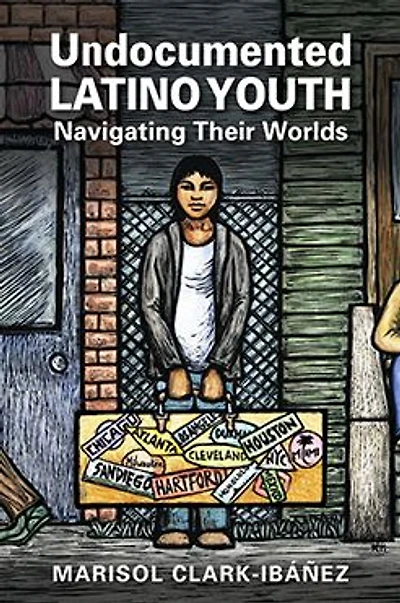 Undocumented Latino Youth: Navigating Their Worlds