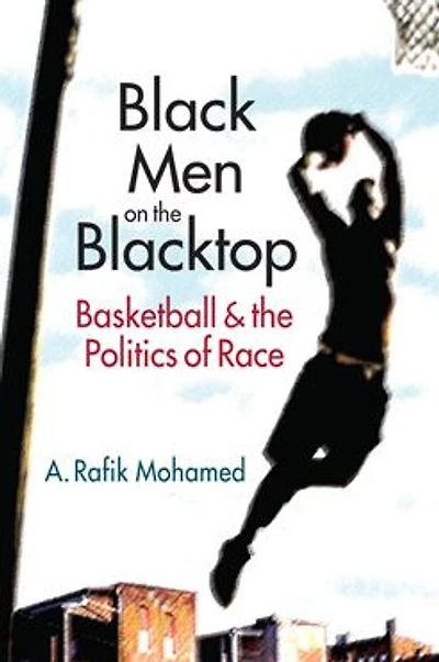 Black Men on the Blacktop: Basketball and the Politics of Race