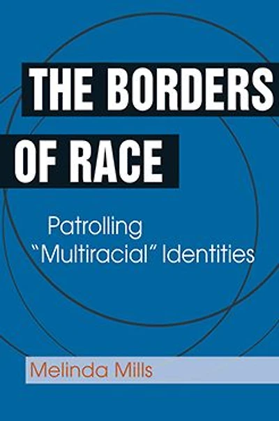 The Borders of Race: Patrolling "Multiracial" Identities