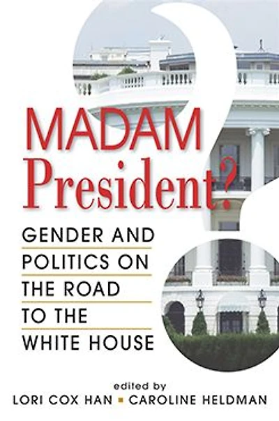 Madam President?: Gender and Politics on the Road to the White House