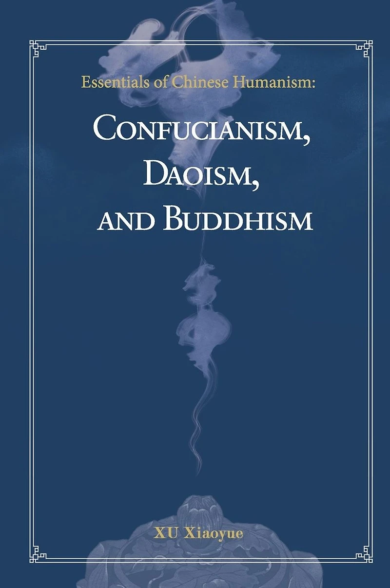 Essentials of Chinese Humanism: Confucianism, Daoism, and Buddhism