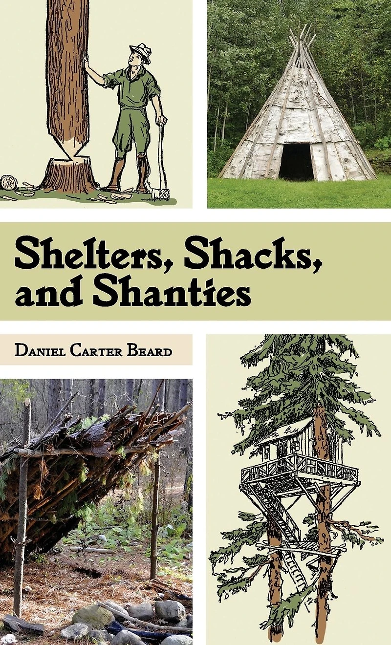Shelters, Shacks, and Shanties: The Classic Guide to Building Wilderness Shelters