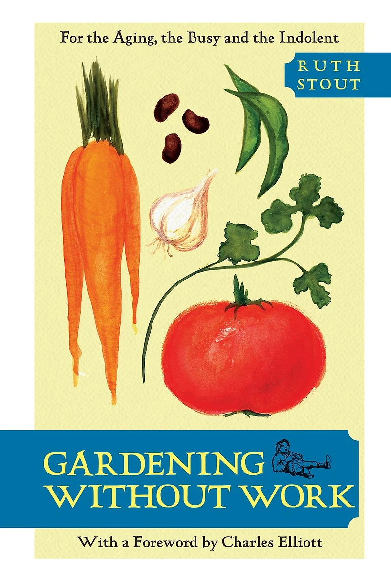 Gardening Without Work: For the Aging, Busy, and Indolent