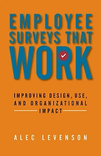 Employee Surveys That Work: Improving Design, Use, and Organizational Impact