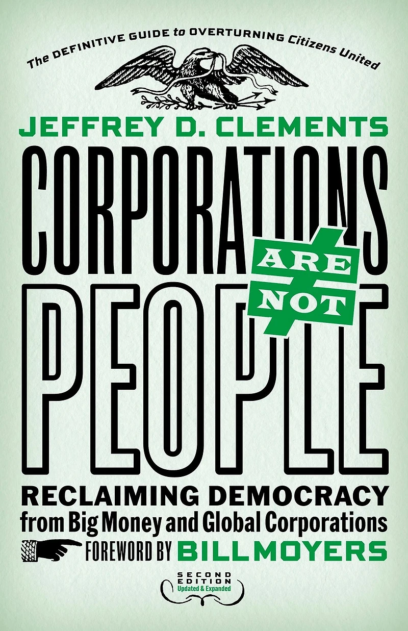 Corporations Are Not People: Reclaiming Democracy from Big Money and Global