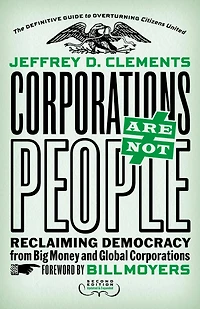 Corporations Are Not People: Reclaiming Democracy from Big Money and Global