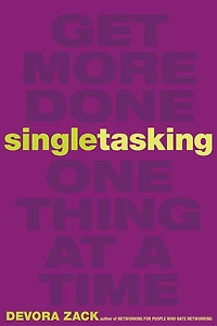 Singletasking: Get More Done-One Thing at a Time