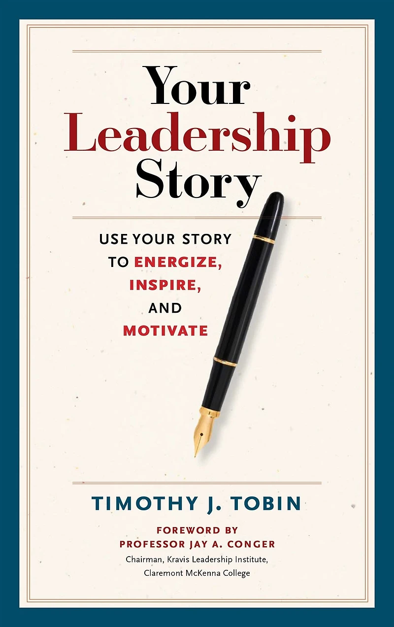 Your Leadership Story: Use Story to Energize, Inspire, and Motivate