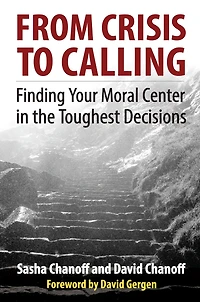 From Crisis to Calling: Finding Your Moral Center the Toughest Decisions