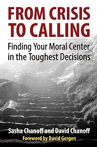 From Crisis to Calling: Finding Your Moral Center the Toughest Decisions