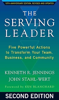 The Serving Leader: Five Powerful Actions to Transform Your Team, Business, and Community