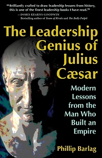 the Leadership Genius of Julius Caesar: Modern Lessons from Man Who Built an Empire