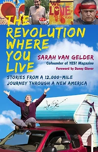 The Revolution Where You Live: Stories from a 12,000-Mile Journey Through New America