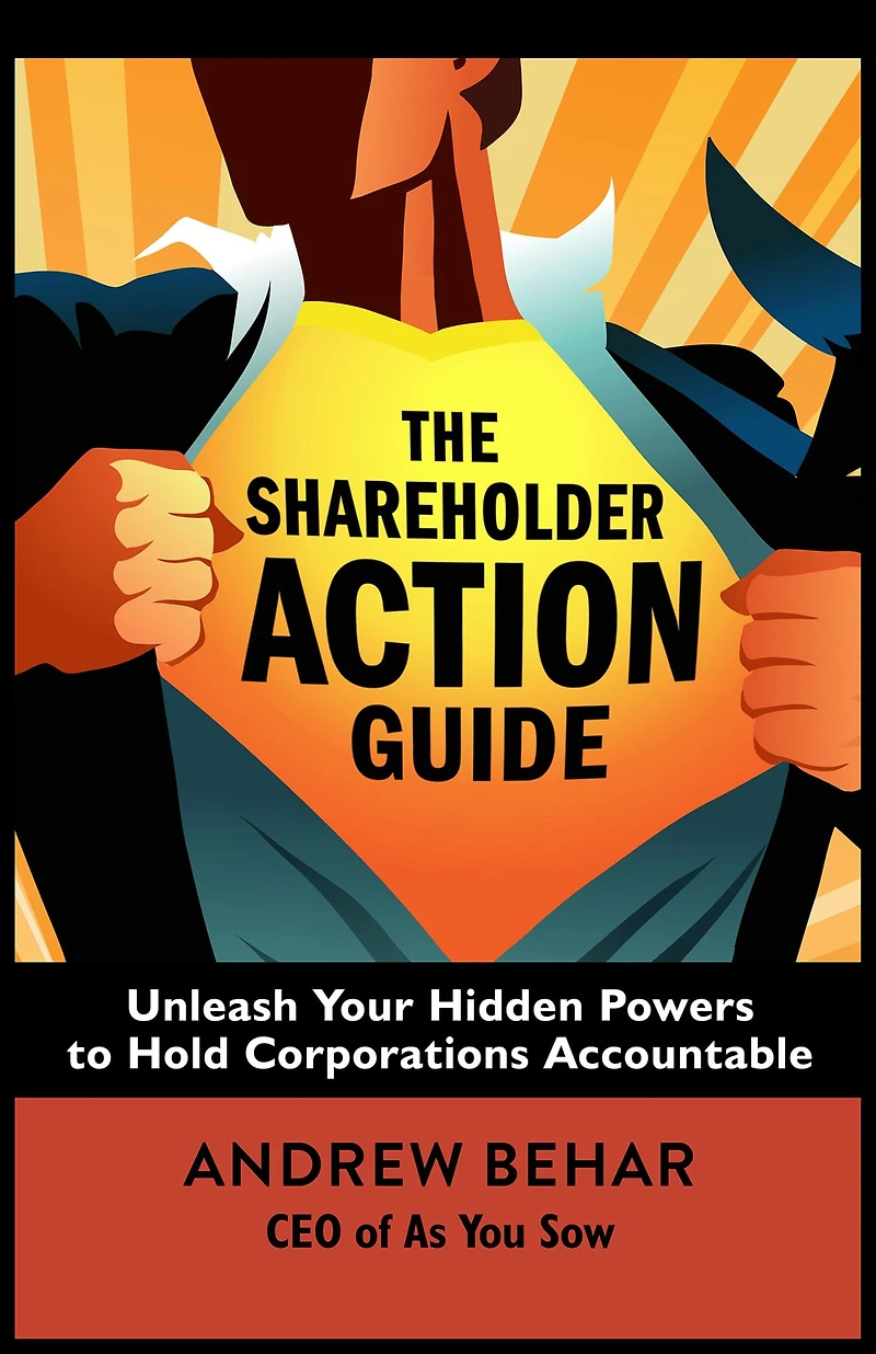 The Shareholder Action Guide: Unleash Your Hidden Powers to Hold Corporations Accountable
