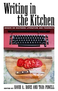 Writing the Kitchen: Essays on Southern Literature and Foodways