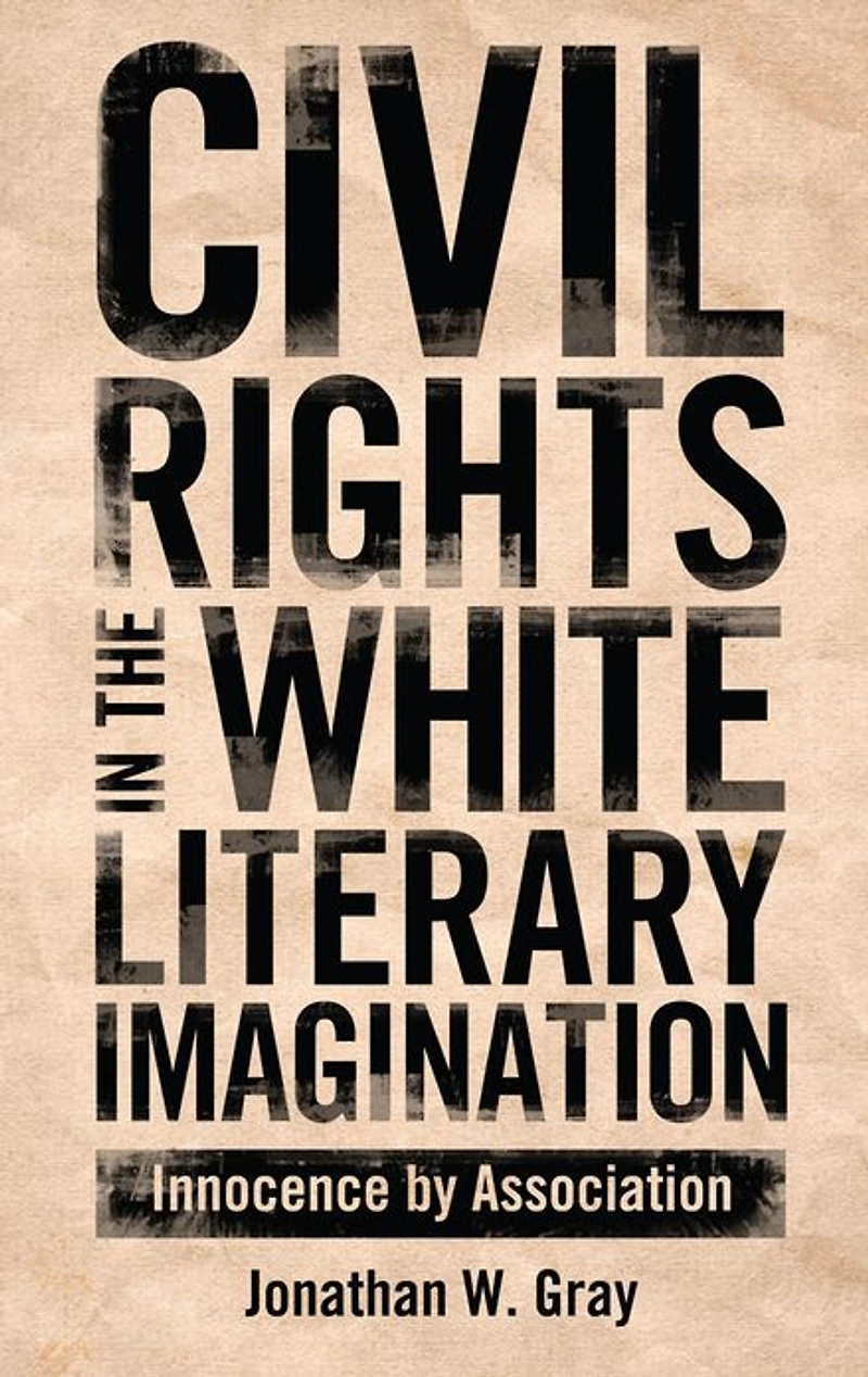 Civil Rights in the White Literary Imagination: Innocence by Association
