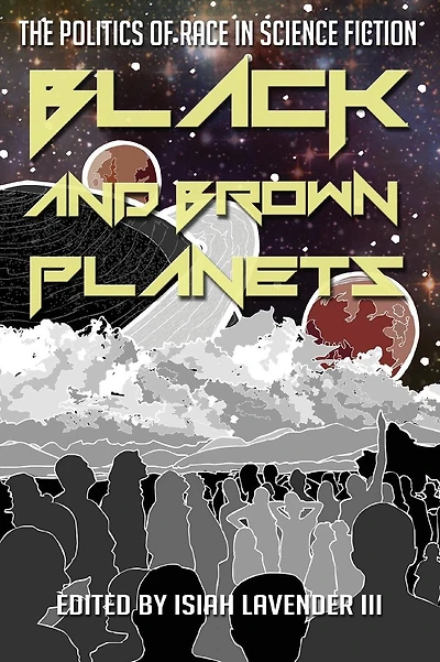Black and Brown Planets: The Politics of Race in Science Fiction