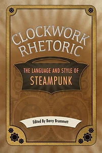 Clockwork Rhetoric: The Language and Style of Steampunk