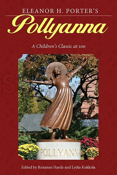Eleanor H. Porter's Pollyanna: A Children's Classic at 100