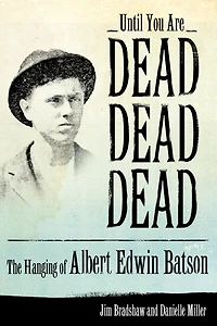 Until You Are Dead, Dead, Dead: The Hanging of Albert Edwin Batson