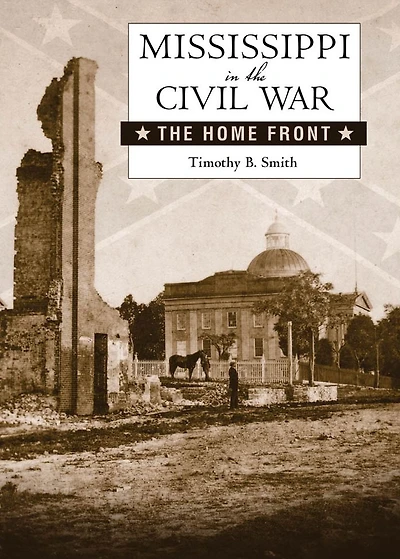 Mississippi The Civil War: Home Front