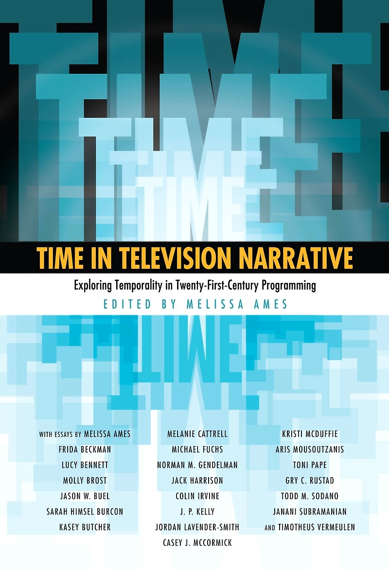 Time in Television Narrative: Exploring Temporality in Twenty-First Century Programming