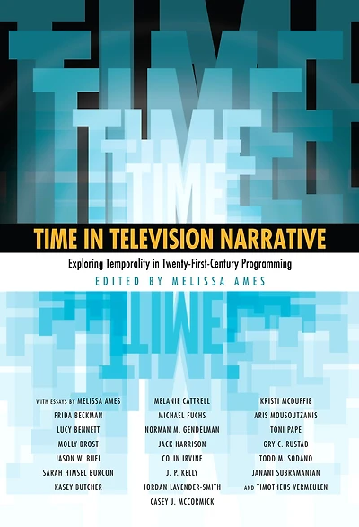 Time in Television Narrative: Exploring Temporality in Twenty-First Century Programming