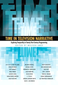 Time in Television Narrative: Exploring Temporality in Twenty-First Century Programming