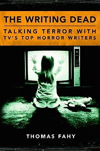 The Writing Dead: Talking Terror with TV'S Top Horror Writers