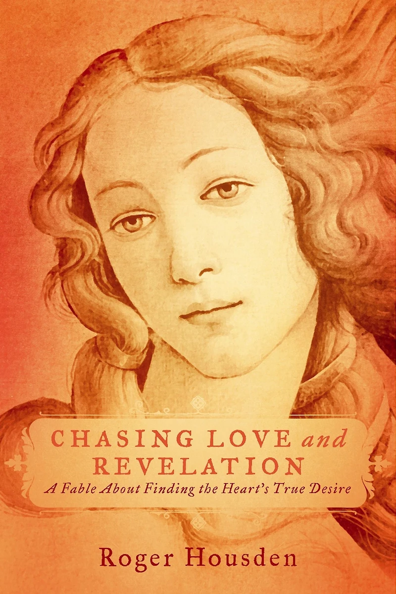Chasing Love and Revelation: A Fable About Finding the Heart's True Desire