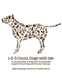 1-2-3 Count Dogs with Me: Counting Dogs in Five Languages: English*French*Spanish*Chinese*German