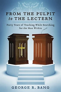 From the Pulpit to the Lectern: Forty Years of Teaching While Searching for the Man Within