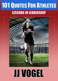 101 Quotes For Athletes: Lessons in Leadership