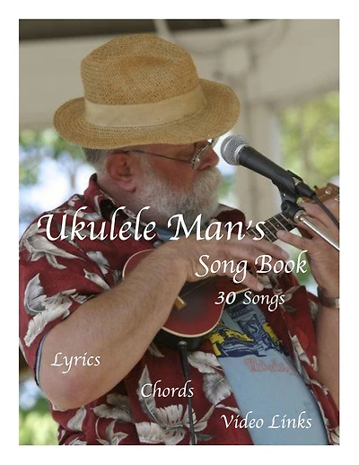 Ukulele Man's Song Book: 30 Songs