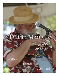Ukulele Man's Song Book: 30 Songs