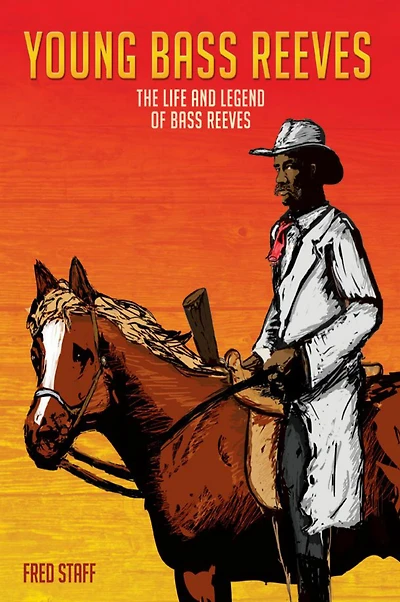 Young Bass Reeves: The Life and Legend of Bass Reeves