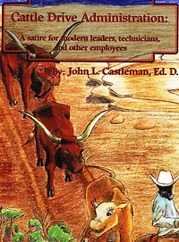 Cattle Drive Administration: A Satire for Modern Leaders, Technicians and Employees