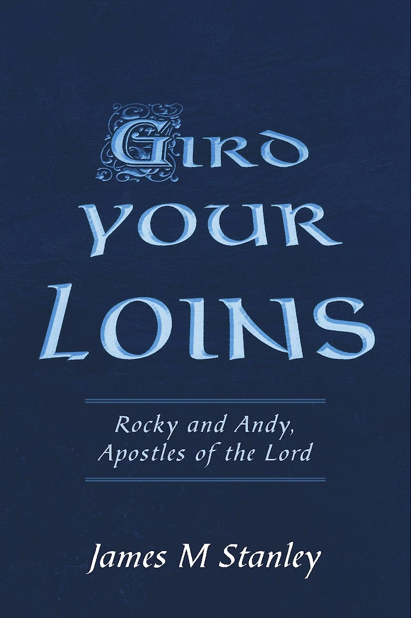 Gird Your Loins: Rocky And Andy, Apostles Of The Lord