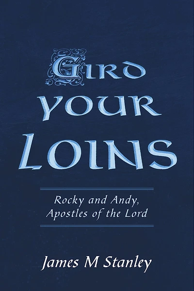 Gird Your Loins: Rocky And Andy, Apostles Of The Lord